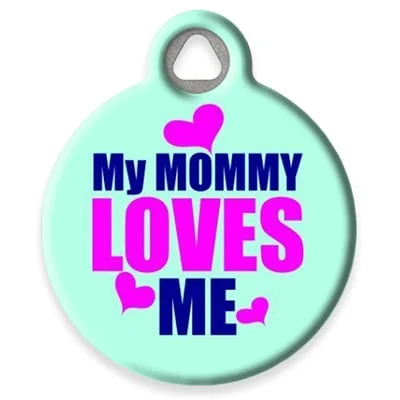 My Mommy Loves Me Pet ID Tag by Dog Tag Art by Lupine Pet