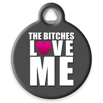 The Bitches Love Me Pet ID Tag by Dog Tag Art by Lupine Pet